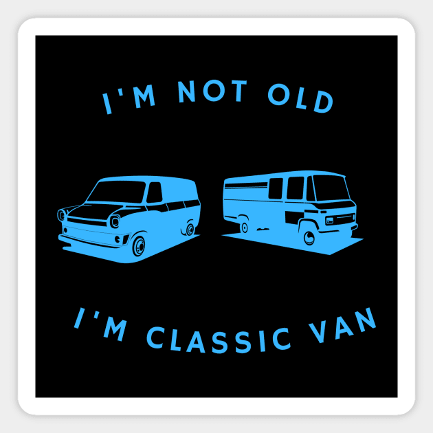 I’M NOT OLD I’M CLASSIC VAN Magnet by PJ-Shop